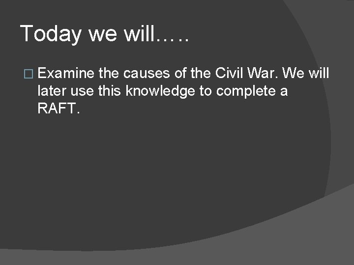 Today we will…. . � Examine the causes of the Civil War. We will Today we will…. . � Examine the causes of the Civil War. We will