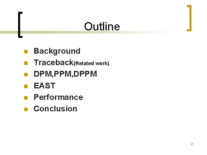 Outline n n n Background Traceback(Related work) DPM, PPM, DPPM EAST Performance Conclusion 2
