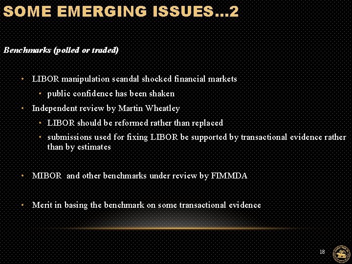 SOME EMERGING ISSUES… 2 Benchmarks (polled or traded) • LIBOR manipulation scandal shocked financial