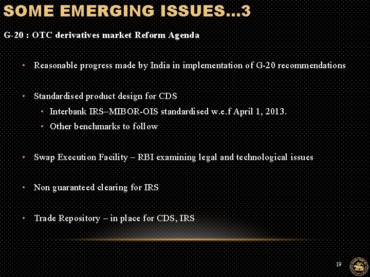 SOME EMERGING ISSUES… 3 G-20 : OTC derivatives market Reform Agenda • Reasonable progress