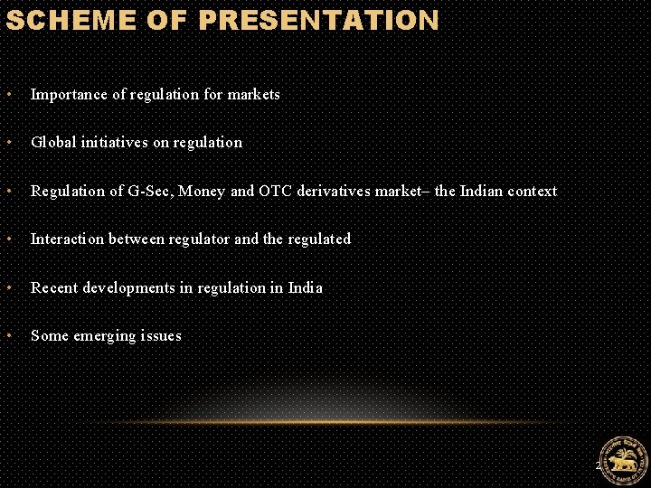 SCHEME OF PRESENTATION • Importance of regulation for markets • Global initiatives on regulation