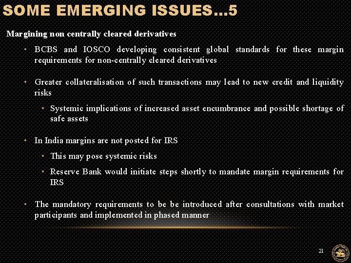 SOME EMERGING ISSUES… 5 Margining non centrally cleared derivatives • BCBS and IOSCO developing