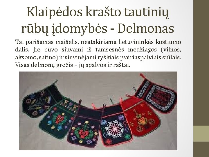 Klaipėdos krašto tautinių rūbų įdomybės - Delmonas Tai parišamas maišelis, neatskiriama lietuvininkės kostiumo dalis.