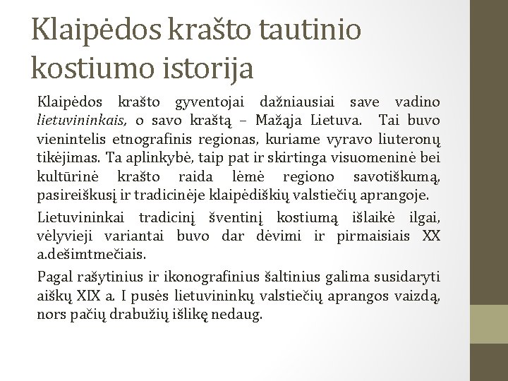 Klaipėdos krašto tautinio kostiumo istorija Klaipėdos krašto gyventojai dažniausiai save vadino lietuvininkais, o savo