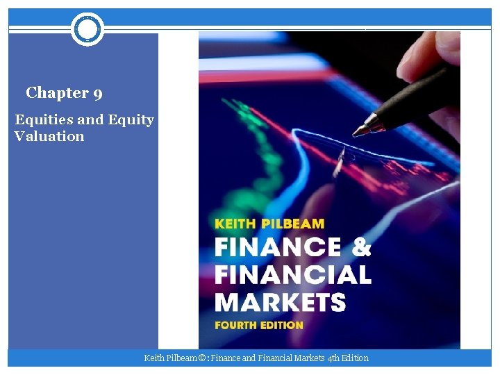 Chapter 9 Equities and Equity Valuation Keith Pilbeam ©: Finance and Financial Markets 4
