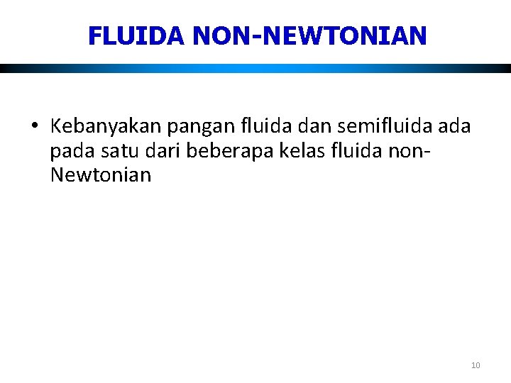 FLUIDA NON-NEWTONIAN • Kebanyakan pangan fluida dan semifluida ada pada satu dari beberapa kelas