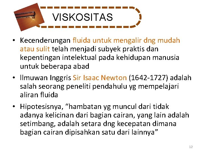 VISKOSITAS • Kecenderungan fluida untuk mengalir dng mudah atau sulit telah menjadi subyek praktis