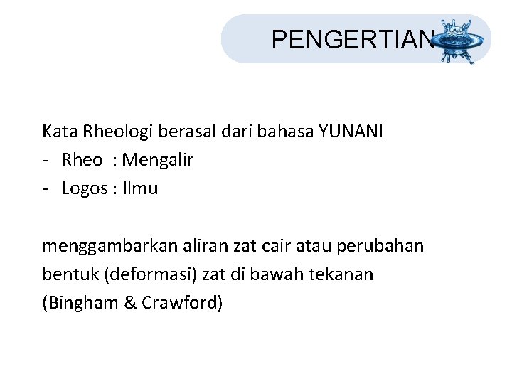 PENGERTIAN Kata Rheologi berasal dari bahasa YUNANI - Rheo : Mengalir - Logos : PENGERTIAN Kata Rheologi berasal dari bahasa YUNANI - Rheo : Mengalir - Logos :