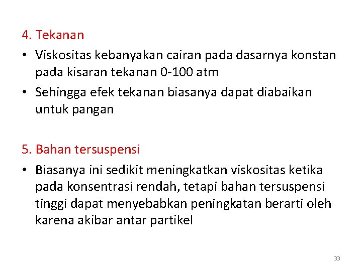 4. Tekanan • Viskositas kebanyakan cairan pada dasarnya konstan pada kisaran tekanan 0 -100