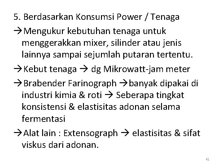 5. Berdasarkan Konsumsi Power / Tenaga Mengukur kebutuhan tenaga untuk menggerakkan mixer, silinder atau