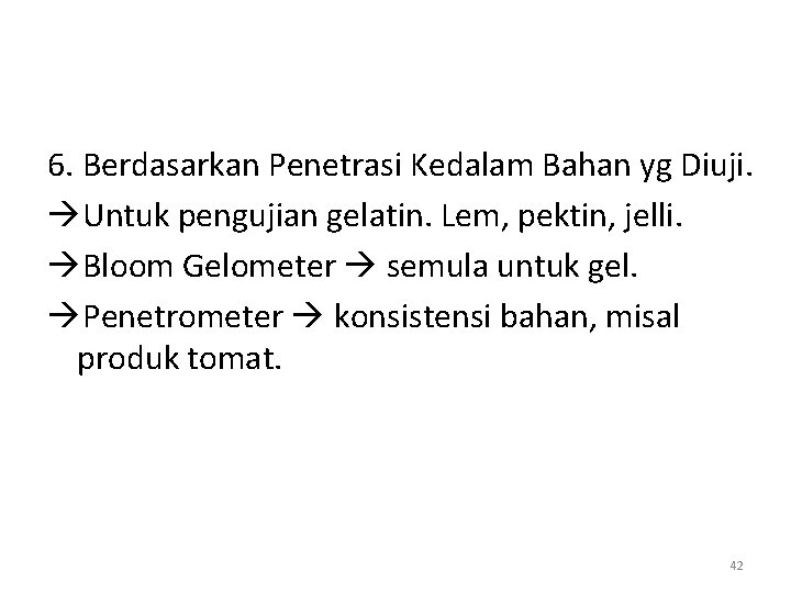 6. Berdasarkan Penetrasi Kedalam Bahan yg Diuji. Untuk pengujian gelatin. Lem, pektin, jelli. Bloom