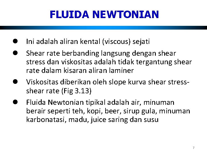 FLUIDA NEWTONIAN l Ini adalah aliran kental (viscous) sejati l Shear rate berbanding langsung