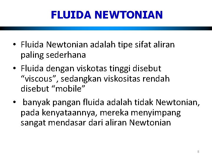 FLUIDA NEWTONIAN • Fluida Newtonian adalah tipe sifat aliran paling sederhana. • Fluida dengan