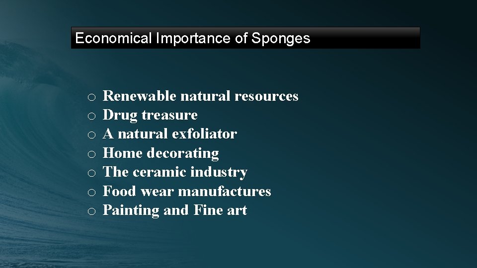 Economical Importance of Sponges o Renewable natural resources o Drug treasure o A natural