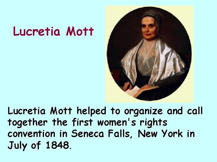 Lucretia Mott helped to organize and call together the first women's rights convention in