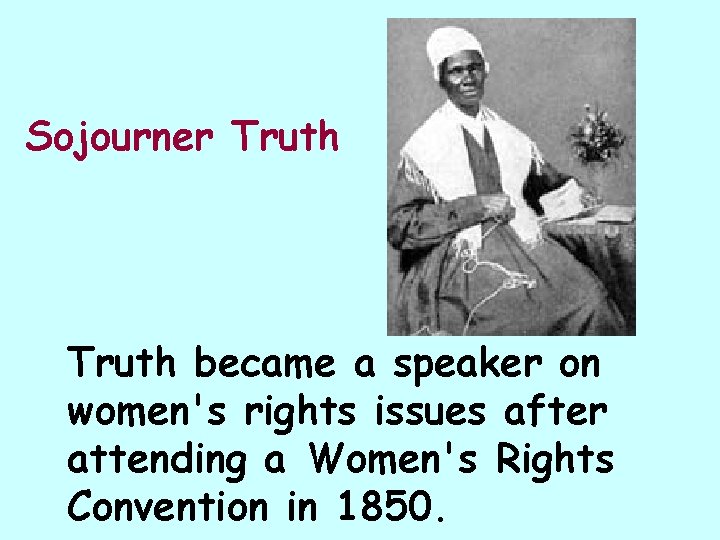 Sojourner Truth became a speaker on women's rights issues after attending a Women's Rights