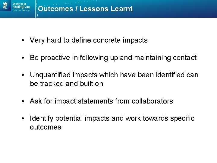 Outcomes / Lessons Learnt • Very hard to define concrete impacts • Be proactive