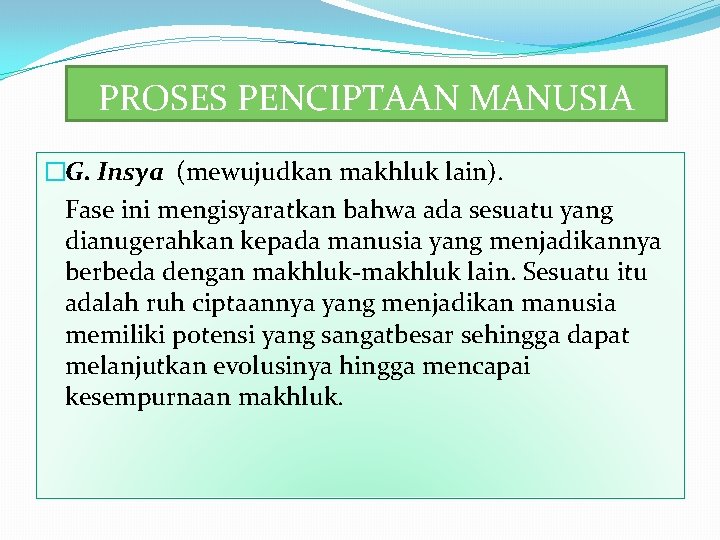 PROSES PENCIPTAAN MANUSIA �G. Insya (mewujudkan makhluk lain). Fase ini mengisyaratkan bahwa ada sesuatu