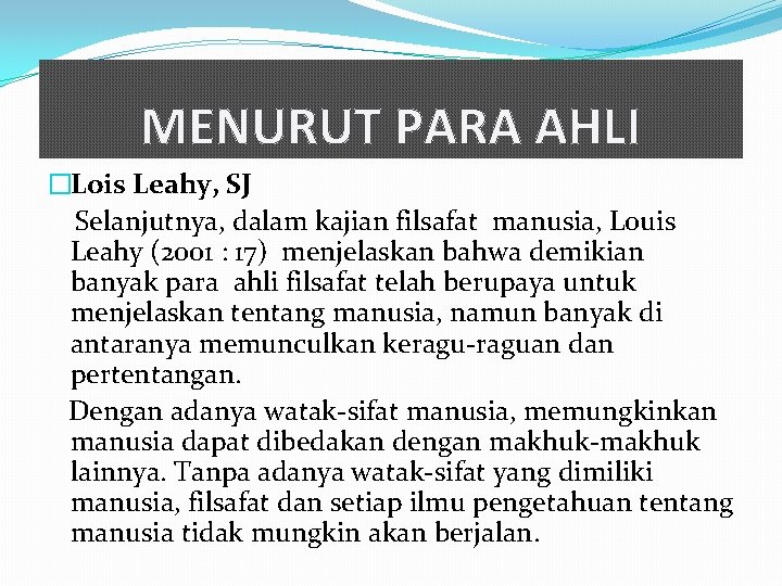 MENURUT PARA AHLI �Lois Leahy, SJ Selanjutnya, dalam kajian filsafat manusia, Louis Leahy (2001