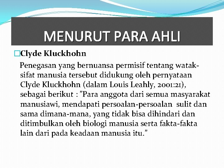 MENURUT PARA AHLI �Clyde Kluckhohn Penegasan yang bernuansa permisif tentang wataksifat manusia tersebut didukung