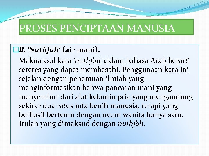 PROSES PENCIPTAAN MANUSIA �B. ‘Nuthfah’ (air mani). Makna asal kata ‘nuthfah’ dalam bahasa Arab