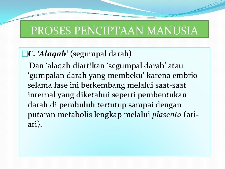 PROSES PENCIPTAAN MANUSIA �C. ‘Alaqah’ (segumpal darah). Dan ‘alaqah diartikan ‘segumpal darah’ atau ‘gumpalan