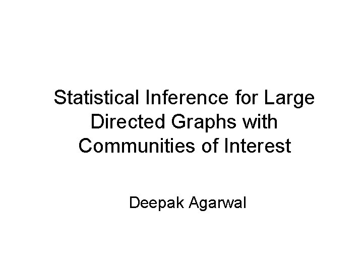 Statistical Inference for Large Directed Graphs with Communities of Interest Deepak Agarwal 