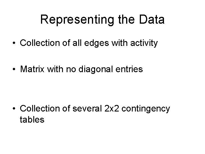 Representing the Data • Collection of all edges with activity • Matrix with no