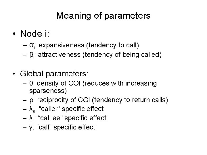 Meaning of parameters • Node i: – αi: expansiveness (tendency to call) – βi: