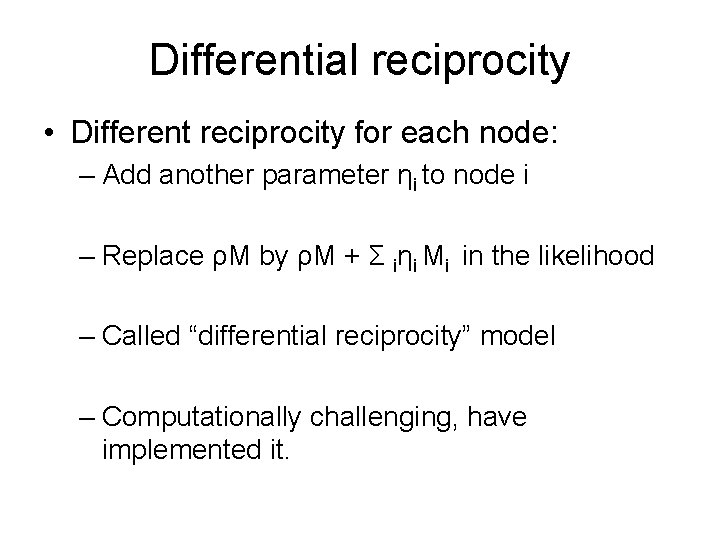 Differential reciprocity • Different reciprocity for each node: – Add another parameter ηi to