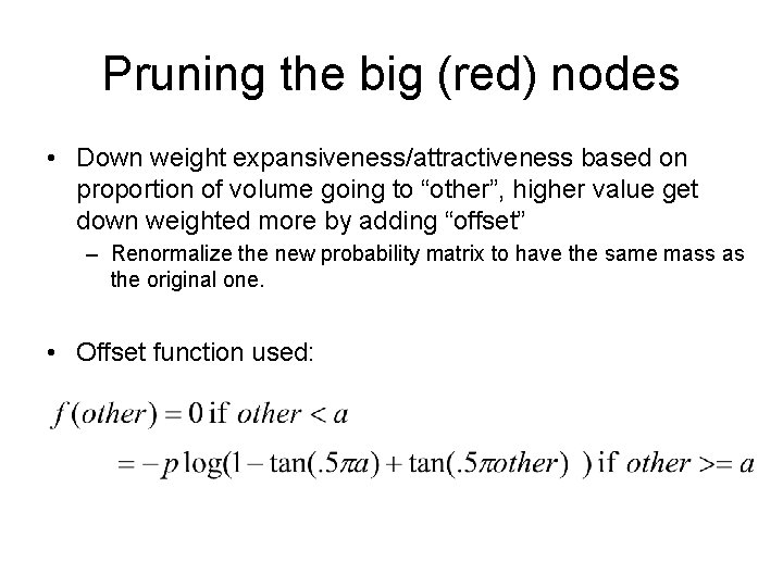Pruning the big (red) nodes • Down weight expansiveness/attractiveness based on proportion of volume