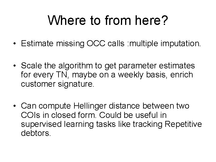 Where to from here? • Estimate missing OCC calls : multiple imputation. • Scale