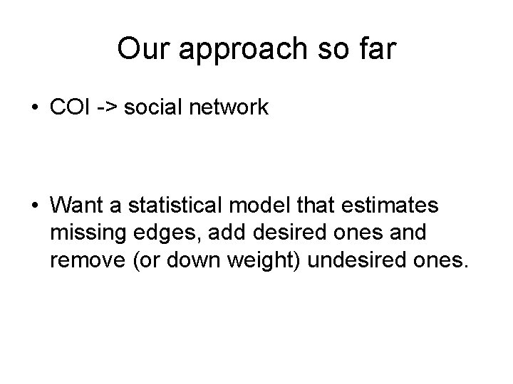 Our approach so far • COI -> social network • Want a statistical model