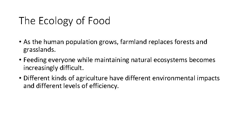 The Ecology of Food • As the human population grows, farmland replaces forests and