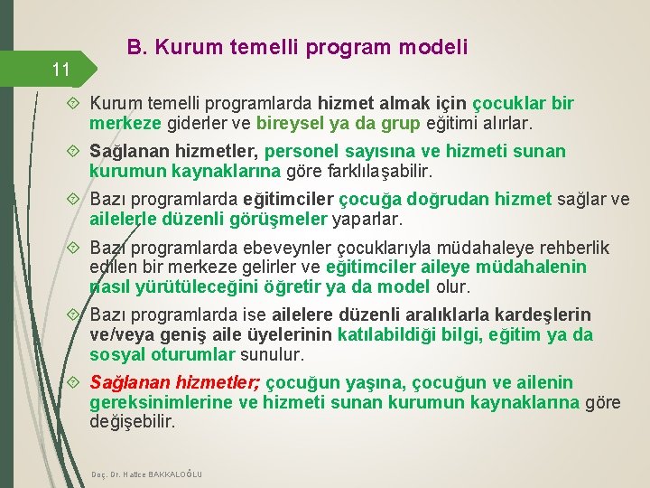 B. Kurum temelli program modeli 11 Kurum temelli programlarda hizmet almak için çocuklar bir