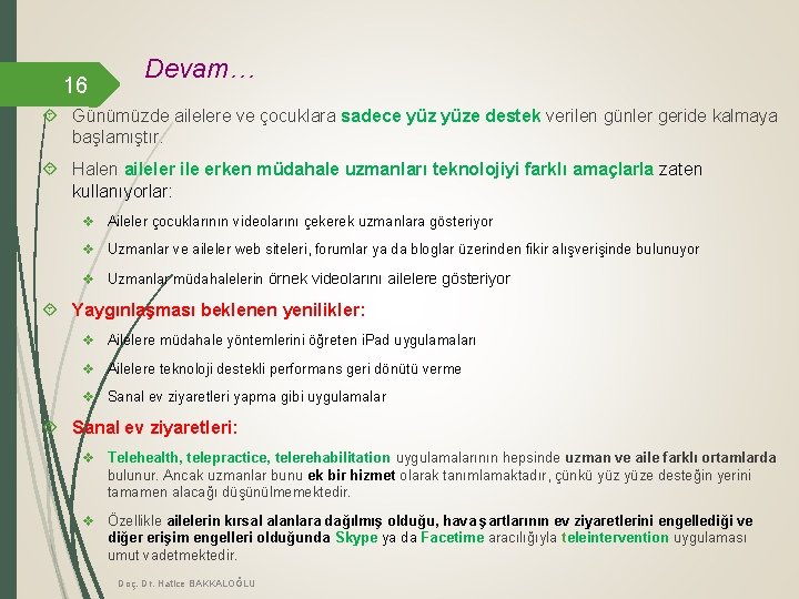 16 Devam… Günümüzde ailelere ve çocuklara sadece yüze destek verilen günler geride kalmaya başlamıştır.