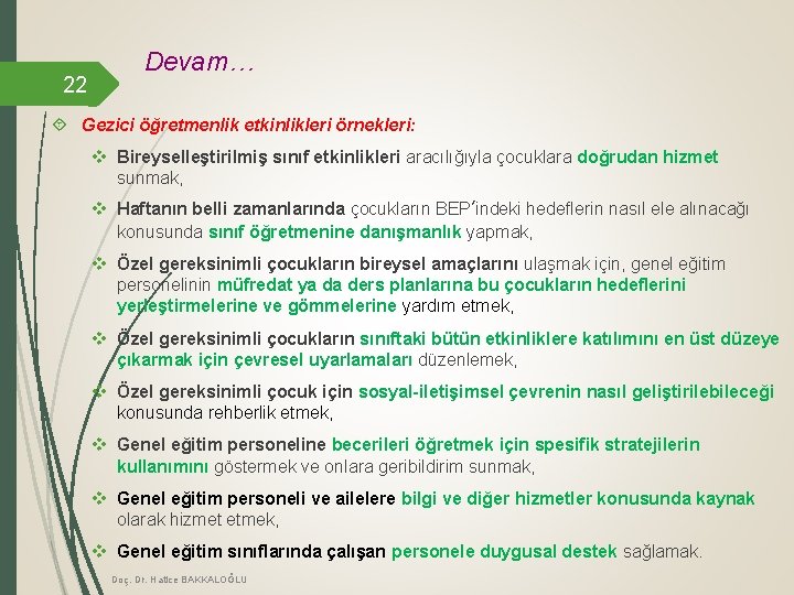 22 Devam… Gezici öğretmenlik etkinlikleri örnekleri: v Bireyselleştirilmiş sınıf etkinlikleri aracılığıyla çocuklara doğrudan hizmet