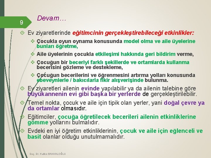 9 Devam… Ev ziyaretlerinde eğitimcinin gerçekleştirebileceği etkinlikler: v Çocukla oyun oynama konusunda model olma