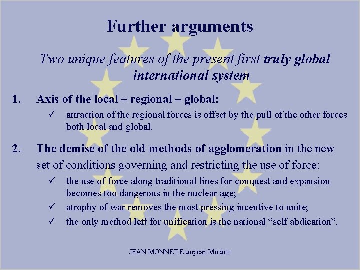 Further arguments Two unique features of the present first truly global international system 1.