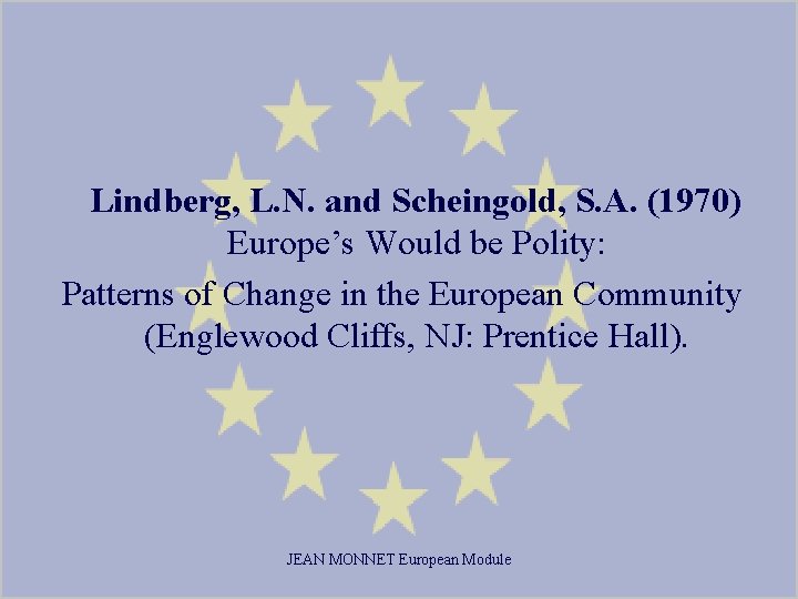 Lindberg, L. N. and Scheingold, S. A. (1970) Europe’s Would be Polity: Patterns of