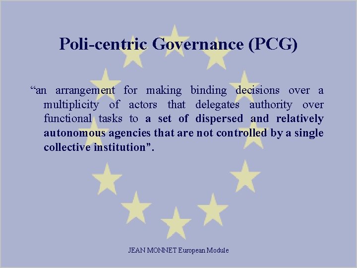 Poli-centric Governance (PCG) “an arrangement for making binding decisions over a multiplicity of actors