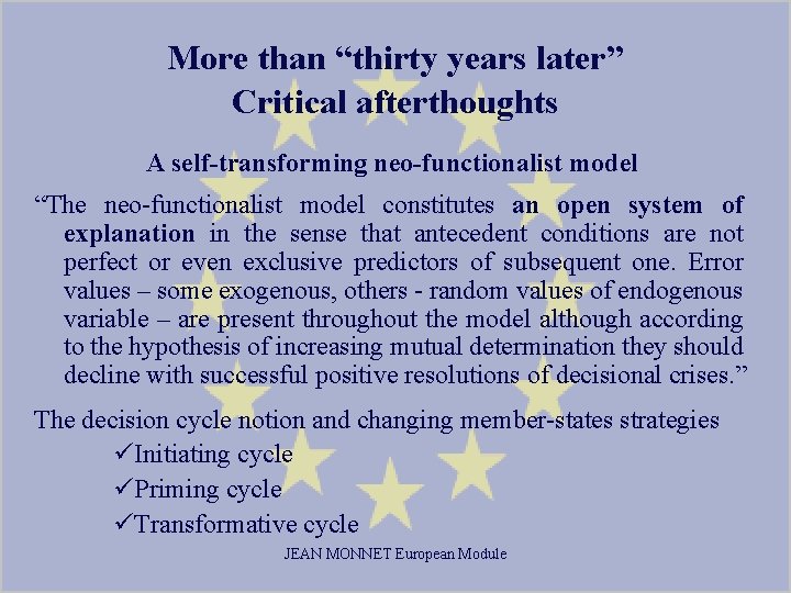 More than “thirty years later” Critical afterthoughts A self-transforming neo-functionalist model “The neo-functionalist model
