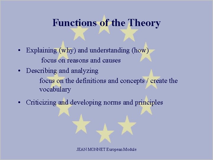 Functions of the Theory • Explaining (why) and understanding (how) focus on reasons and