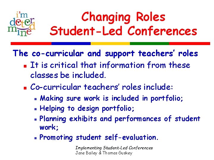 Changing Roles Student-Led Conferences The co-curricular and support teachers’ roles n It is critical