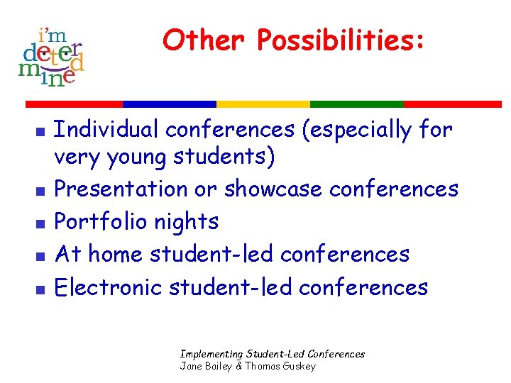 Other Possibilities: n n n Individual conferences (especially for very young students) Presentation or