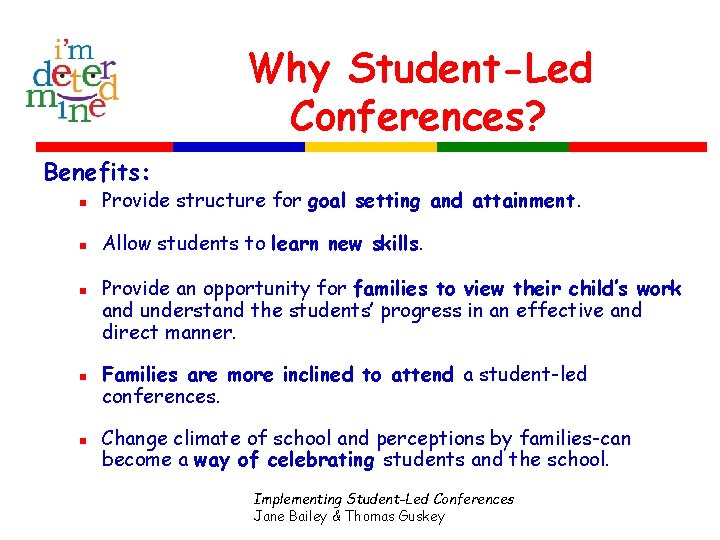 Why Student-Led Conferences? Benefits: n Provide structure for goal setting and attainment. n Allow