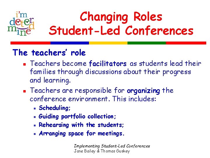 Changing Roles Student-Led Conferences The teachers’ role n n Teachers become facilitators as students