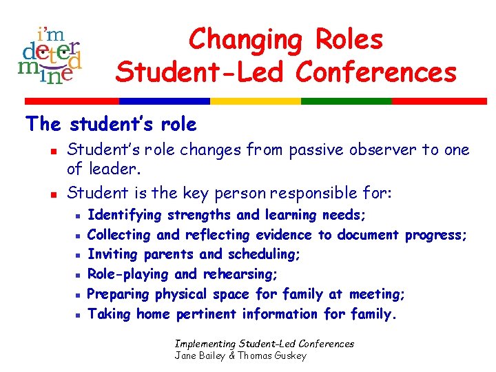 Changing Roles Student-Led Conferences The student’s role n n Student’s role changes from passive