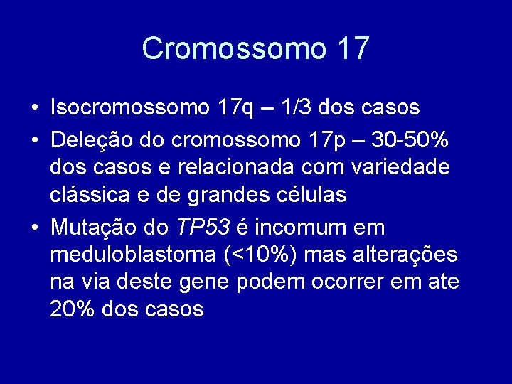 Cromossomo 17 • Isocromossomo 17 q – 1/3 dos casos • Deleção do cromossomo