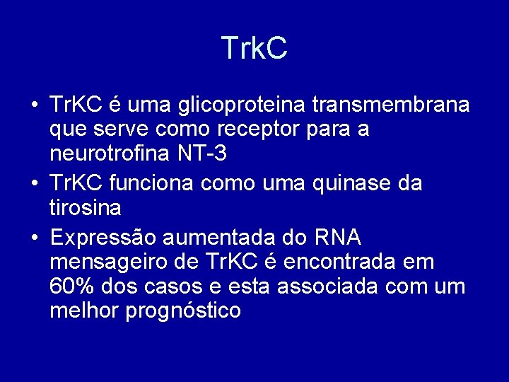 Trk. C • Tr. KC é uma glicoproteina transmembrana que serve como receptor para